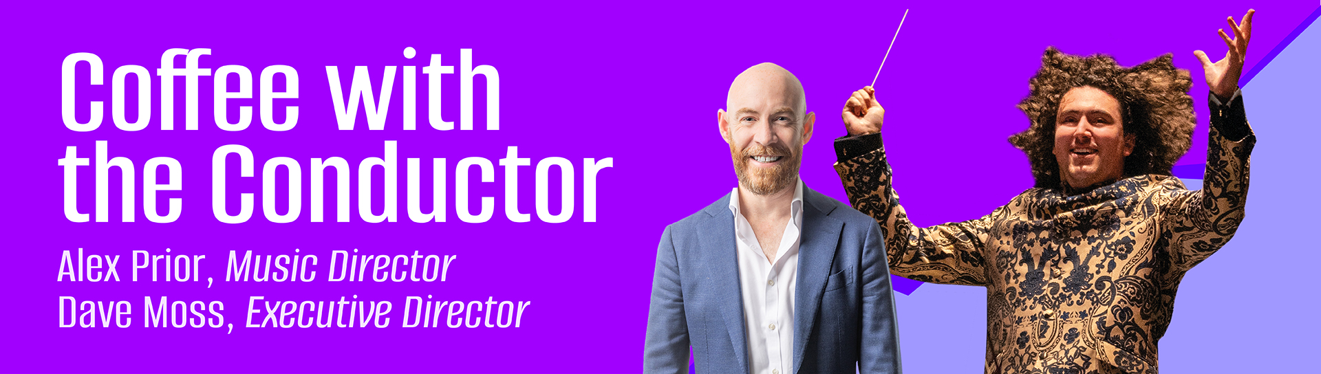 Coffee with the Conductor. Alex Prior, Music Director. Dave Moss, Executive Director.